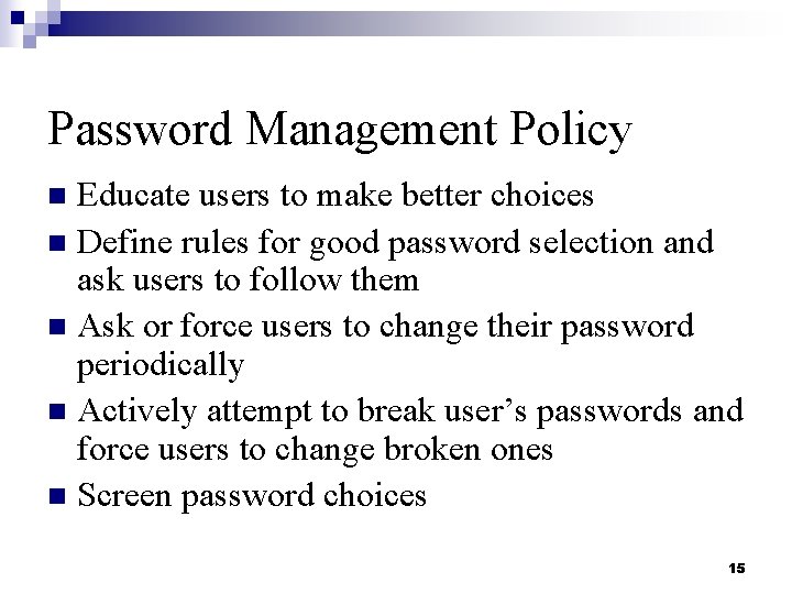 Password Management Policy Educate users to make better choices n Define rules for good