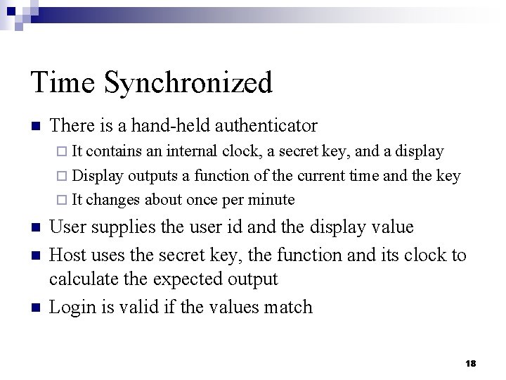Time Synchronized n There is a hand-held authenticator ¨ It contains an internal clock,