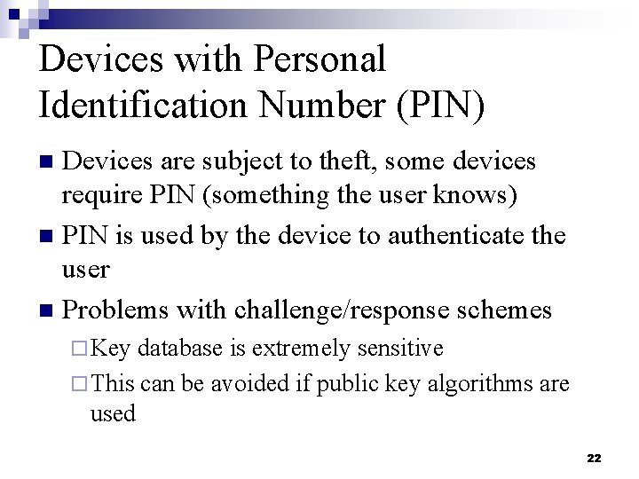 Devices with Personal Identification Number (PIN) Devices are subject to theft, some devices require