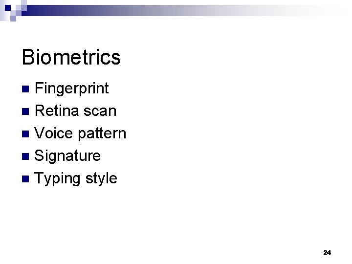 Biometrics Fingerprint n Retina scan n Voice pattern n Signature n Typing style n