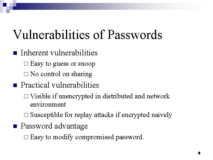 Vulnerabilities of Passwords n Inherent vulnerabilities ¨ Easy to guess or snoop ¨ No