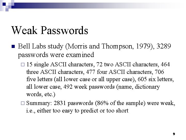 Weak Passwords n Bell Labs study (Morris and Thompson, 1979), 3289 passwords were examined