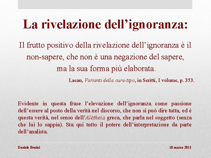 La rivelazione dell’ignoranza: Il frutto positivo della rivelazione dell’ignoranza è il non-sapere, che non