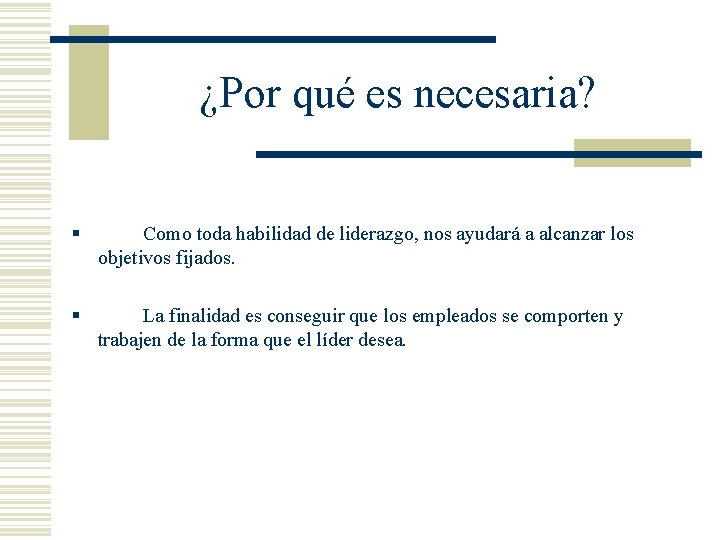 ¿Por qué es necesaria? § Como toda habilidad de liderazgo, nos ayudará a alcanzar ¿Por qué es necesaria? § Como toda habilidad de liderazgo, nos ayudará a alcanzar
