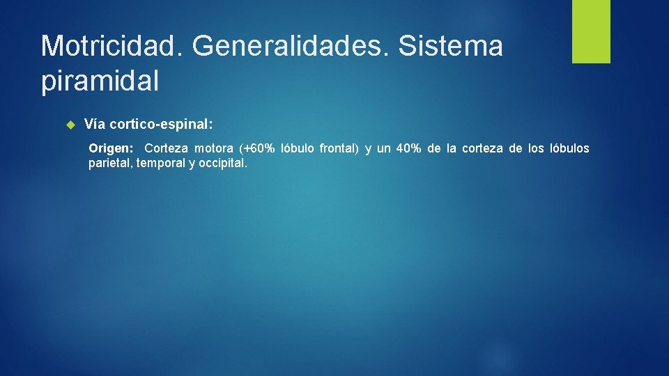 Motricidad. Generalidades. Sistema piramidal Vía cortico-espinal: Origen: Corteza motora (+60% lóbulo frontal) y un