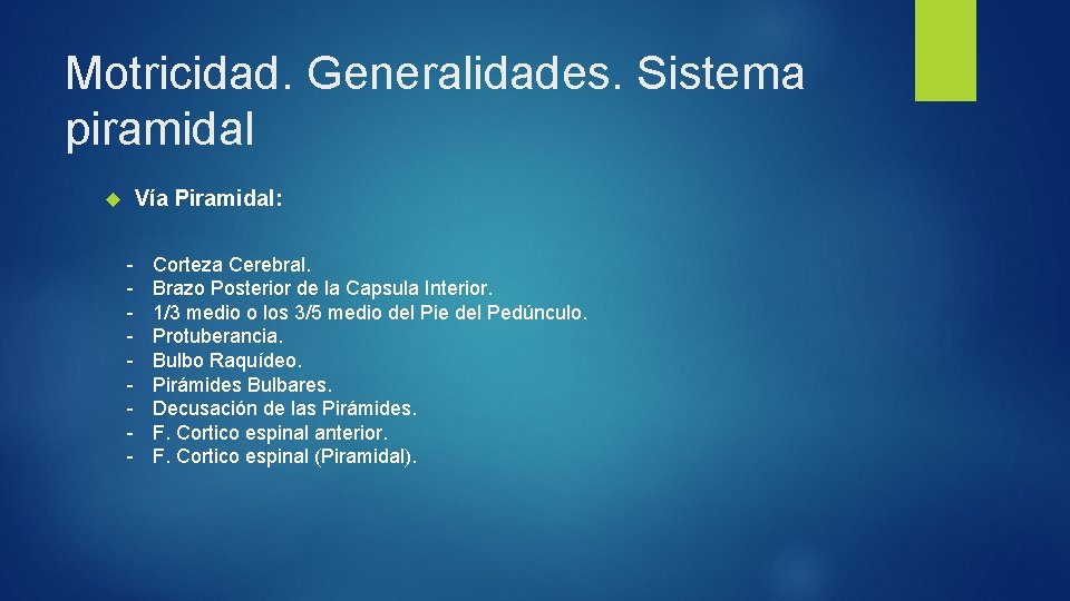 Motricidad. Generalidades. Sistema piramidal Vía Piramidal: - Corteza Cerebral. Brazo Posterior de la Capsula