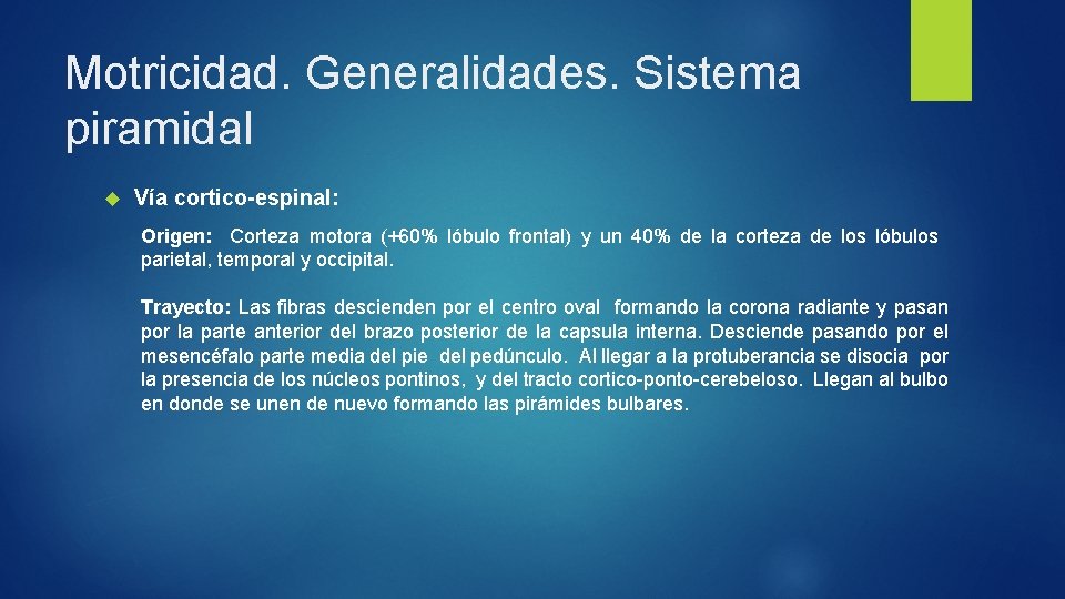 Motricidad. Generalidades. Sistema piramidal Vía cortico-espinal: Origen: Corteza motora (+60% lóbulo frontal) y un