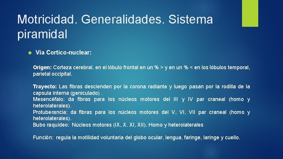 Motricidad. Generalidades. Sistema piramidal Vía Cortico-nuclear: Origen: Corteza cerebral, en el lóbulo frontal en