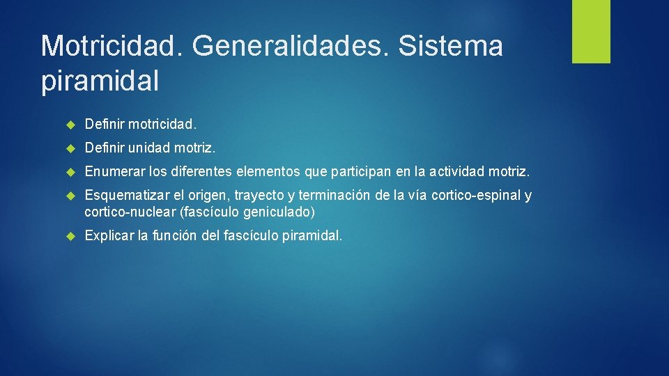 Motricidad. Generalidades. Sistema piramidal Definir motricidad. Definir unidad motriz. Enumerar los diferentes elementos que