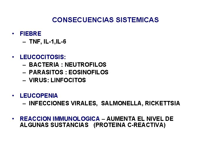 CONSECUENCIAS SISTEMICAS • FIEBRE – TNF, IL-1, IL-6 • LEUCOCITOSIS: – BACTERIA : NEUTROFILOS