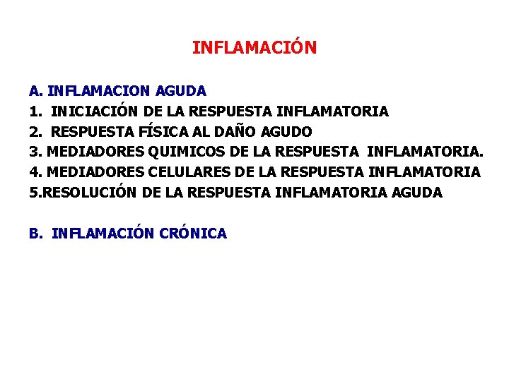 INFLAMACIÓN A. INFLAMACION AGUDA 1. INICIACIÓN DE LA RESPUESTA INFLAMATORIA 2. RESPUESTA FÍSICA AL