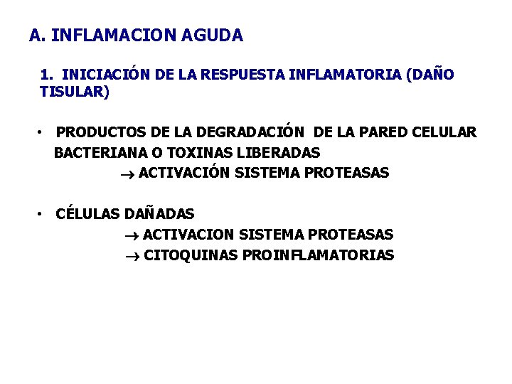 A. INFLAMACION AGUDA 1. INICIACIÓN DE LA RESPUESTA INFLAMATORIA (DAÑO TISULAR) • PRODUCTOS DE