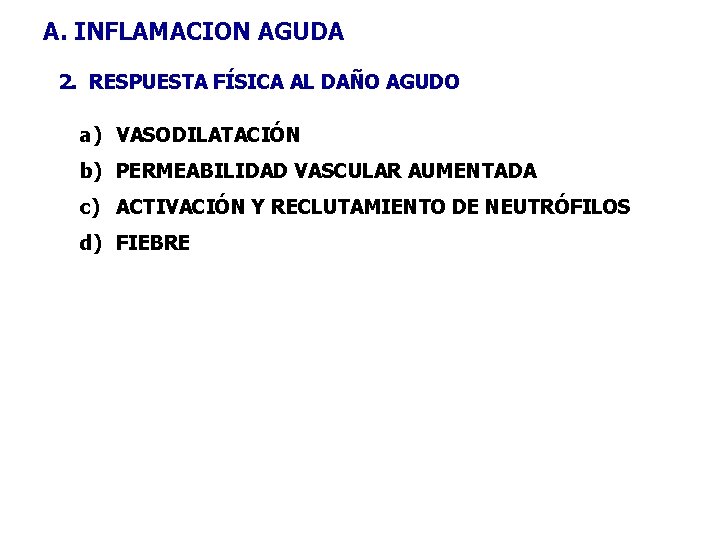 A. INFLAMACION AGUDA 2. RESPUESTA FÍSICA AL DAÑO AGUDO a) VASODILATACIÓN b) PERMEABILIDAD VASCULAR