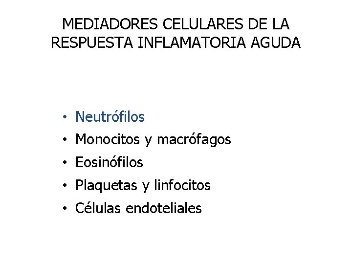 MEDIADORES CELULARES DE LA RESPUESTA INFLAMATORIA AGUDA • Neutrófilos • Monocitos y macrófagos •