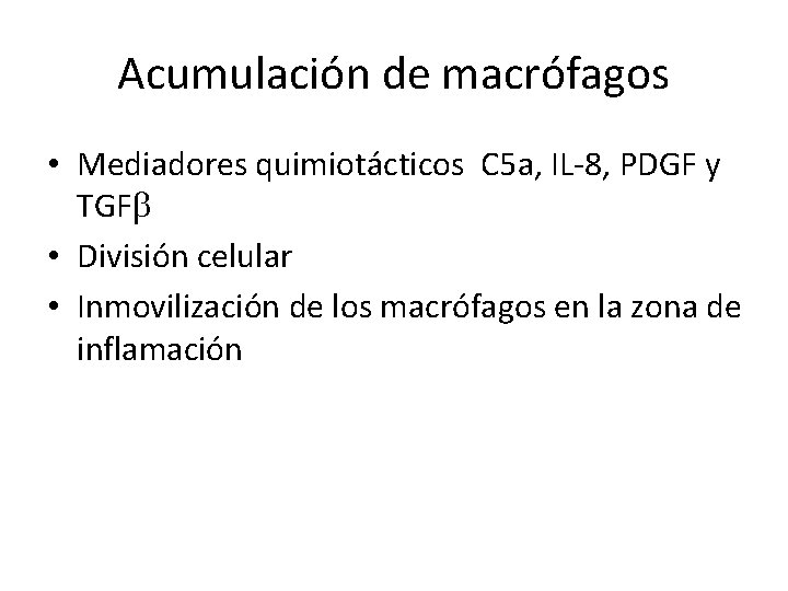 Acumulación de macrófagos • Mediadores quimiotácticos C 5 a, IL-8, PDGF y TGF •