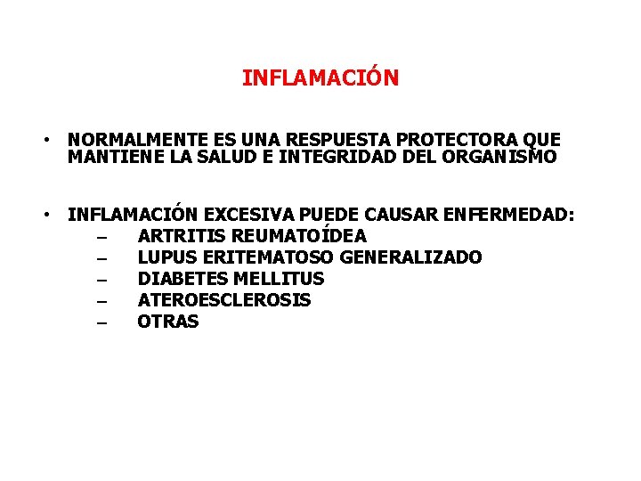 INFLAMACIÓN • NORMALMENTE ES UNA RESPUESTA PROTECTORA QUE MANTIENE LA SALUD E INTEGRIDAD DEL