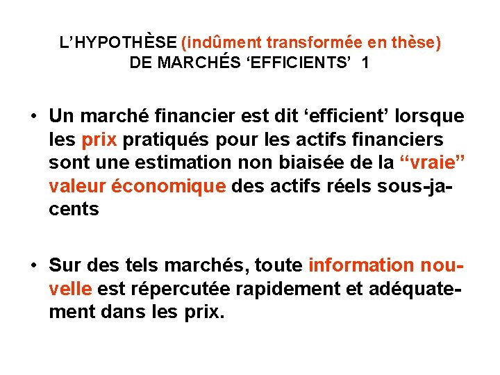 L’HYPOTHÈSE (indûment transformée en thèse) DE MARCHÉS ‘EFFICIENTS’ 1 • Un marché financier est