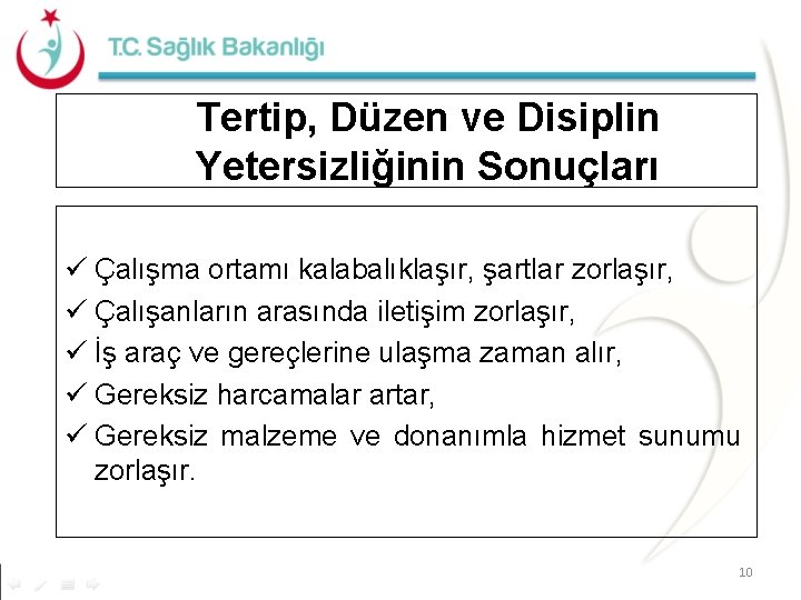 Tertip, Düzen ve Disiplin Yetersizliğinin Sonuçları ü Çalışma ortamı kalabalıklaşır, şartlar zorlaşır, ü Çalışanların