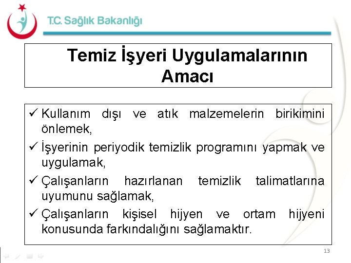 Temiz İşyeri Uygulamalarının Amacı ü Kullanım dışı ve atık malzemelerin birikimini önlemek, ü İşyerinin