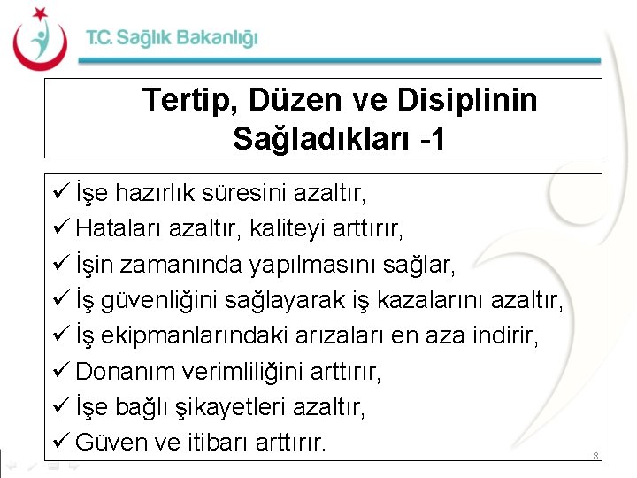 Tertip, Düzen ve Disiplinin Sağladıkları -1 ü İşe hazırlık süresini azaltır, ü Hataları azaltır,