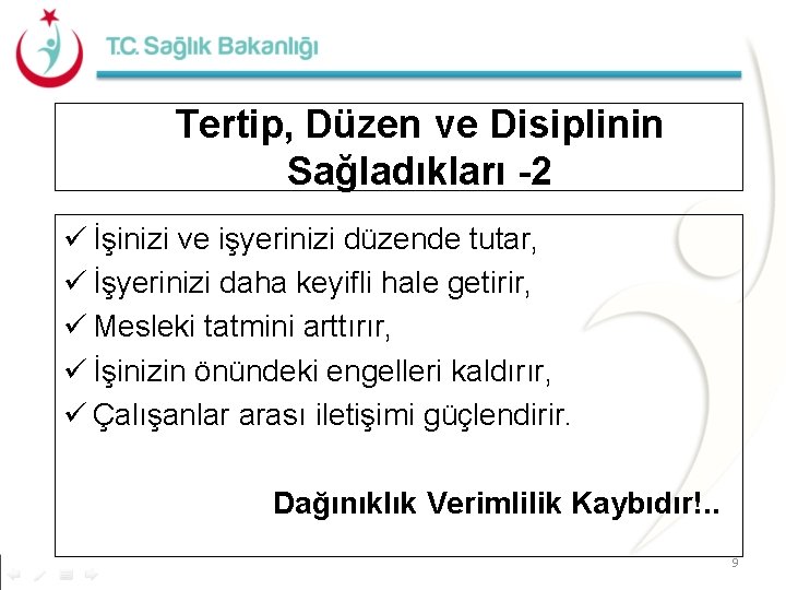 Tertip, Düzen ve Disiplinin Sağladıkları -2 ü İşinizi ve işyerinizi düzende tutar, ü İşyerinizi