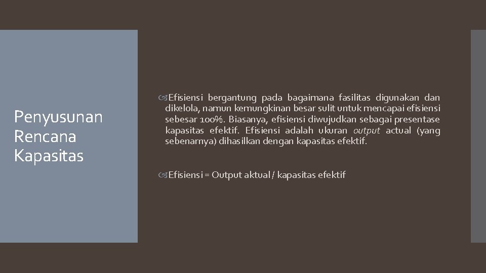 Penyusunan Rencana Kapasitas Efisiensi bergantung pada bagaimana fasilitas digunakan dikelola, namun kemungkinan besar sulit