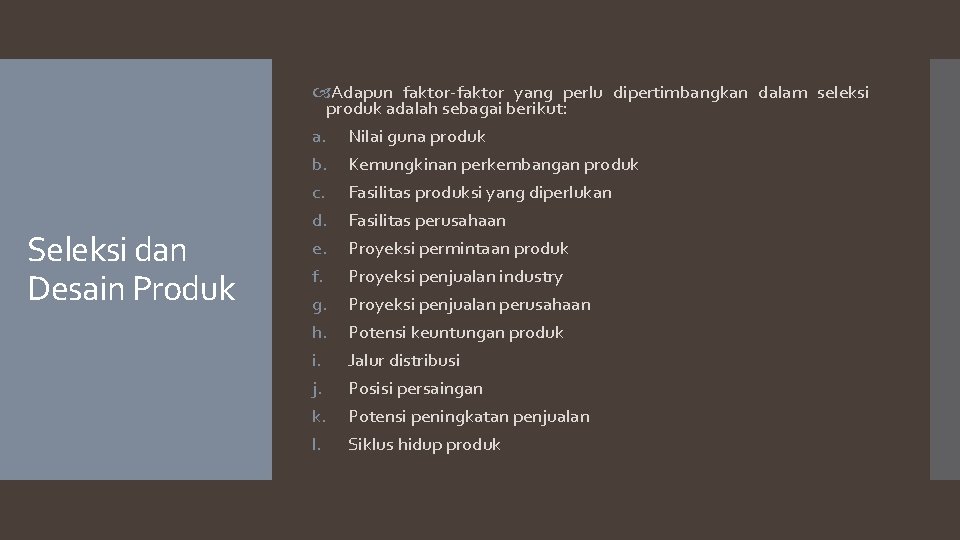 Seleksi dan Desain Produk Adapun faktor-faktor yang perlu dipertimbangkan dalam seleksi produk adalah sebagai