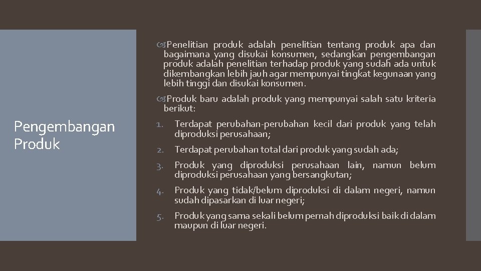  Penelitian produk adalah penelitian tentang produk apa dan bagaimana yang disukai konsumen, sedangkan