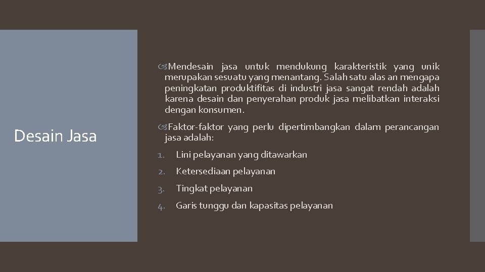  Mendesain jasa untuk mendukung karakteristik yang unik merupakan sesuatu yang menantang. Salah satu