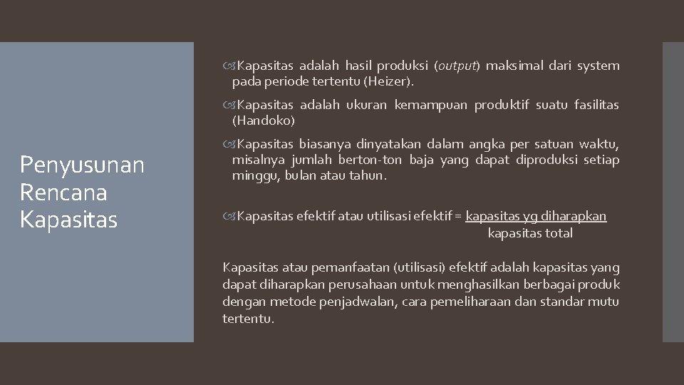  Kapasitas adalah hasil produksi (output) maksimal dari system pada periode tertentu (Heizer). Kapasitas