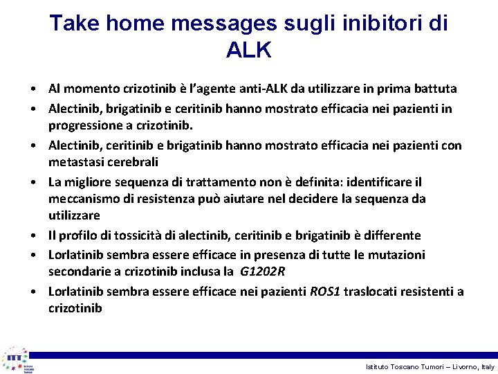 Take home messages sugli inibitori di ALK • Al momento crizotinib è l’agente anti-ALK