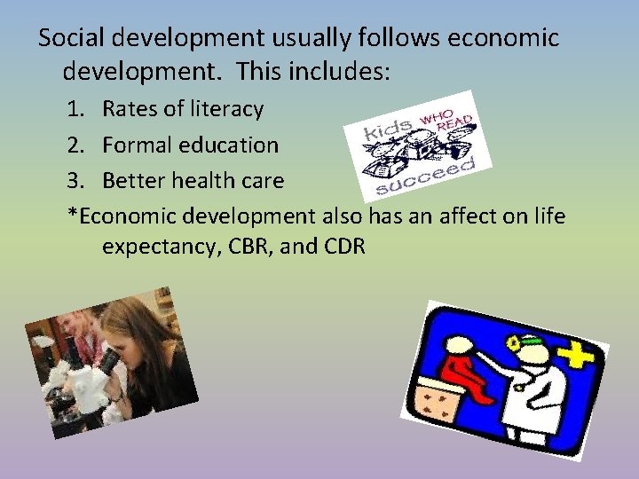 Social development usually follows economic development. This includes: 1. Rates of literacy 2. Formal Social development usually follows economic development. This includes: 1. Rates of literacy 2. Formal