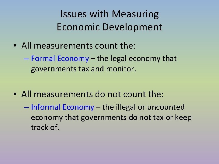 Issues with Measuring Economic Development • All measurements count the: – Formal Economy – Issues with Measuring Economic Development • All measurements count the: – Formal Economy –
