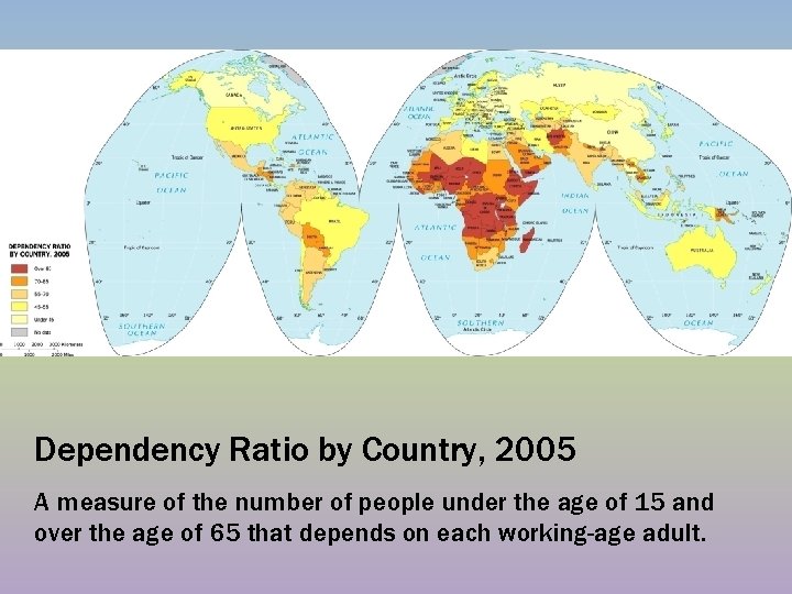 Dependency Ratio by Country, 2005 A measure of the number of people under the Dependency Ratio by Country, 2005 A measure of the number of people under the