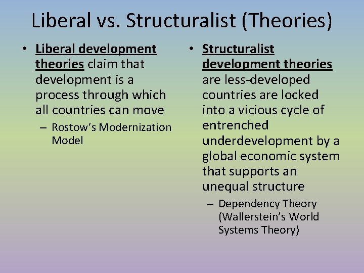 Liberal vs. Structuralist (Theories) • Liberal development theories claim that development is a process Liberal vs. Structuralist (Theories) • Liberal development theories claim that development is a process