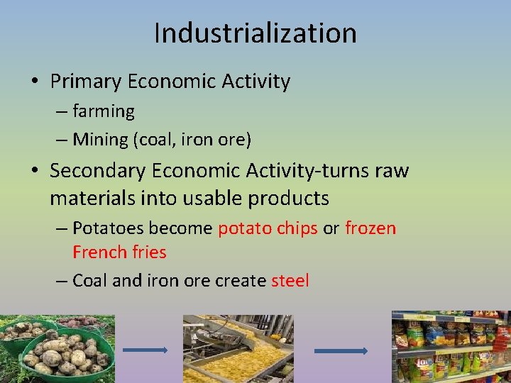 Industrialization • Primary Economic Activity – farming – Mining (coal, iron ore) • Secondary Industrialization • Primary Economic Activity – farming – Mining (coal, iron ore) • Secondary