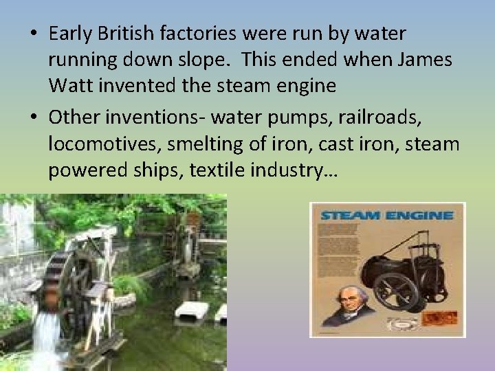• Early British factories were run by water running down slope. This ended • Early British factories were run by water running down slope. This ended