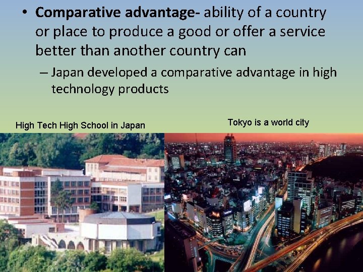 • Comparative advantage- ability of a country or place to produce a good • Comparative advantage- ability of a country or place to produce a good