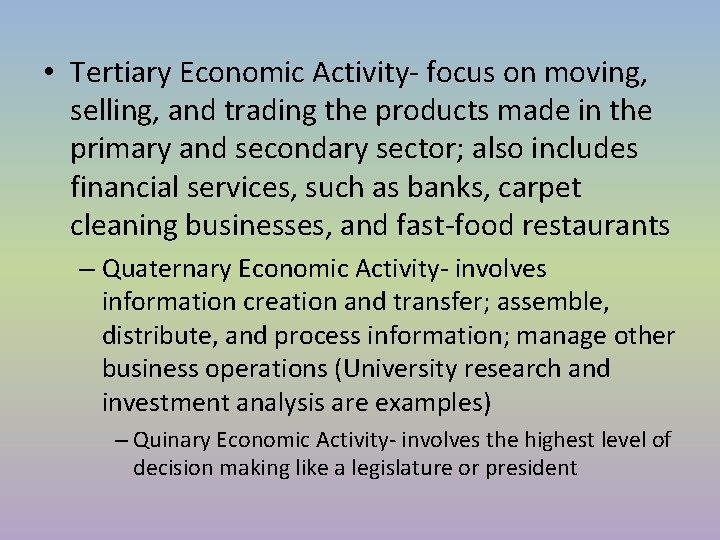 • Tertiary Economic Activity- focus on moving, selling, and trading the products made • Tertiary Economic Activity- focus on moving, selling, and trading the products made