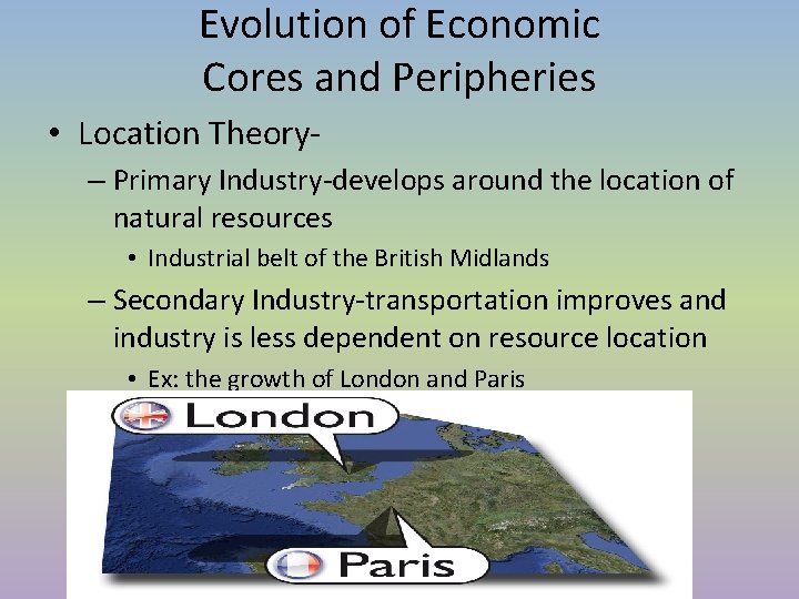 Evolution of Economic Cores and Peripheries • Location Theory– Primary Industry-develops around the location Evolution of Economic Cores and Peripheries • Location Theory– Primary Industry-develops around the location
