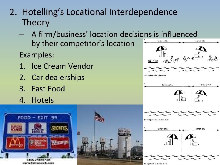 2. Hotelling’s Locational Interdependence Theory – A firm/business’ location decisions is influenced by their 2. Hotelling’s Locational Interdependence Theory – A firm/business’ location decisions is influenced by their