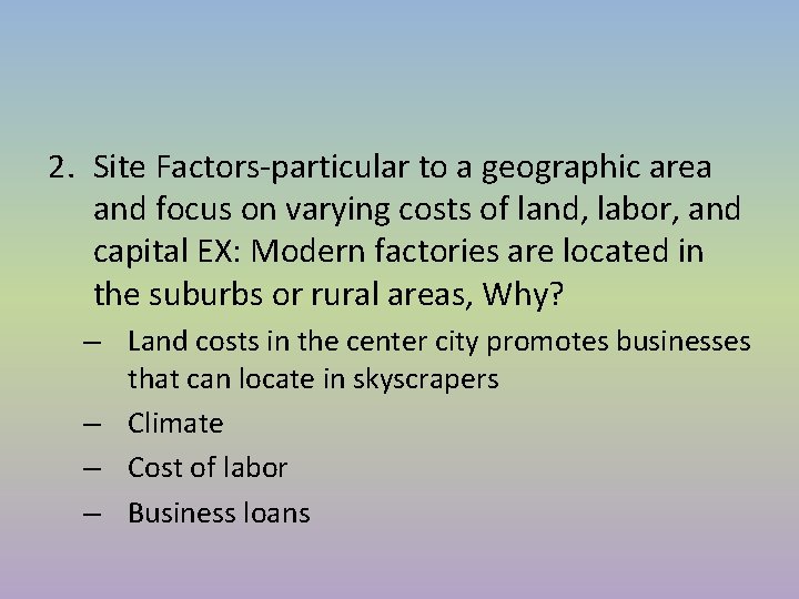 2. Site Factors-particular to a geographic area and focus on varying costs of land, 2. Site Factors-particular to a geographic area and focus on varying costs of land,