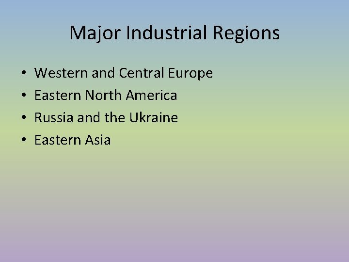 Major Industrial Regions • • Western and Central Europe Eastern North America Russia and Major Industrial Regions • • Western and Central Europe Eastern North America Russia and