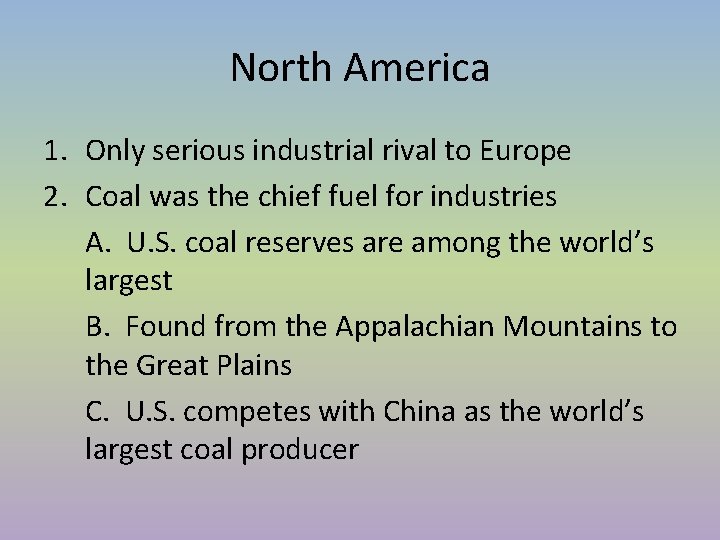 North America 1. Only serious industrial rival to Europe 2. Coal was the chief North America 1. Only serious industrial rival to Europe 2. Coal was the chief