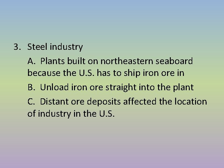 3. Steel industry A. Plants built on northeastern seaboard because the U. S. has 3. Steel industry A. Plants built on northeastern seaboard because the U. S. has