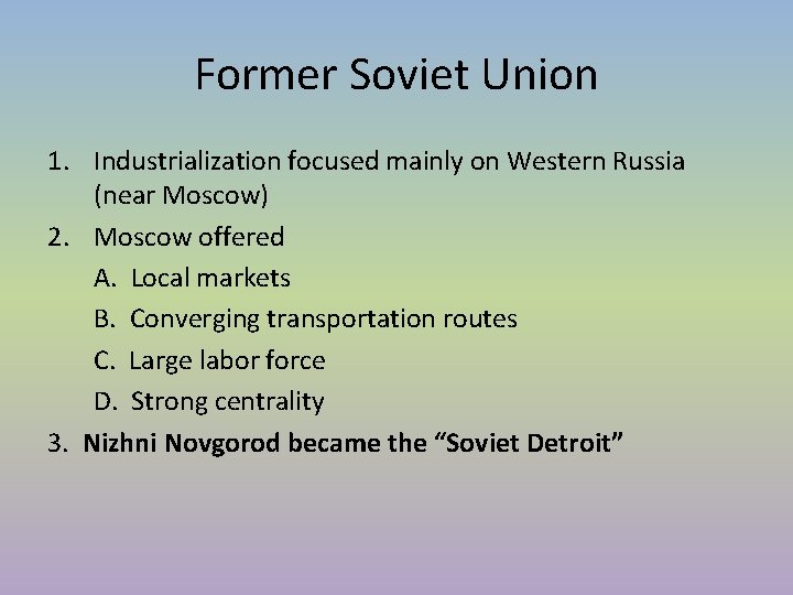 Former Soviet Union 1. Industrialization focused mainly on Western Russia (near Moscow) 2. Moscow Former Soviet Union 1. Industrialization focused mainly on Western Russia (near Moscow) 2. Moscow