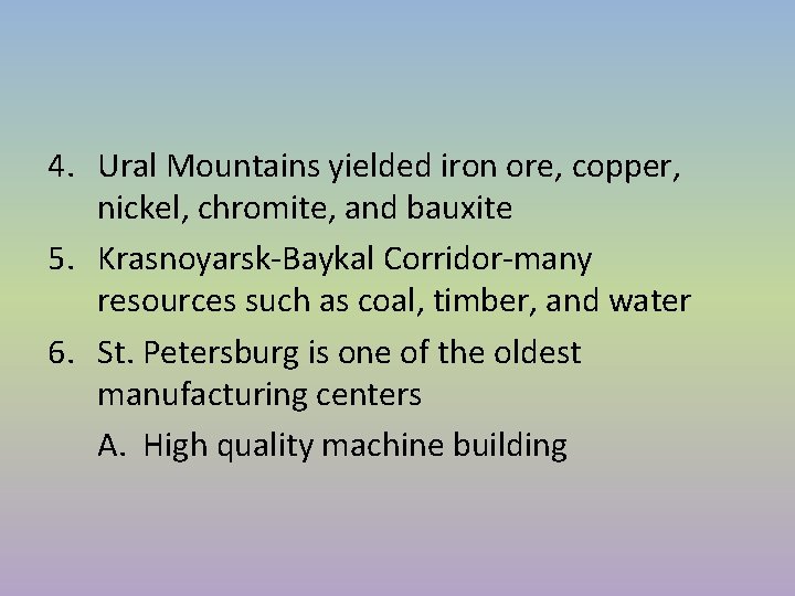 4. Ural Mountains yielded iron ore, copper, nickel, chromite, and bauxite 5. Krasnoyarsk-Baykal Corridor-many 4. Ural Mountains yielded iron ore, copper, nickel, chromite, and bauxite 5. Krasnoyarsk-Baykal Corridor-many