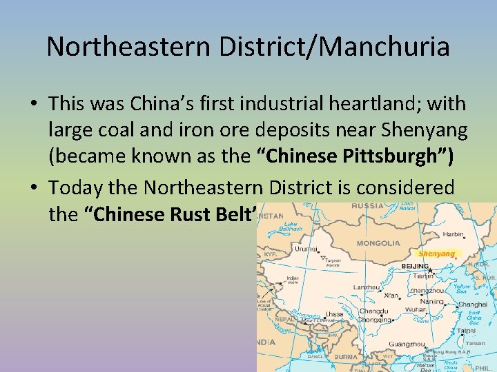 Northeastern District/Manchuria • This was China’s first industrial heartland; with large coal and iron Northeastern District/Manchuria • This was China’s first industrial heartland; with large coal and iron