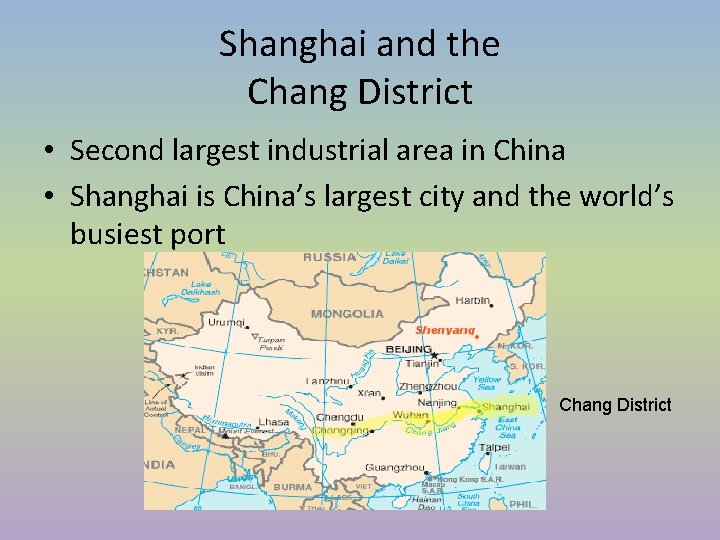 Shanghai and the Chang District • Second largest industrial area in China • Shanghai Shanghai and the Chang District • Second largest industrial area in China • Shanghai