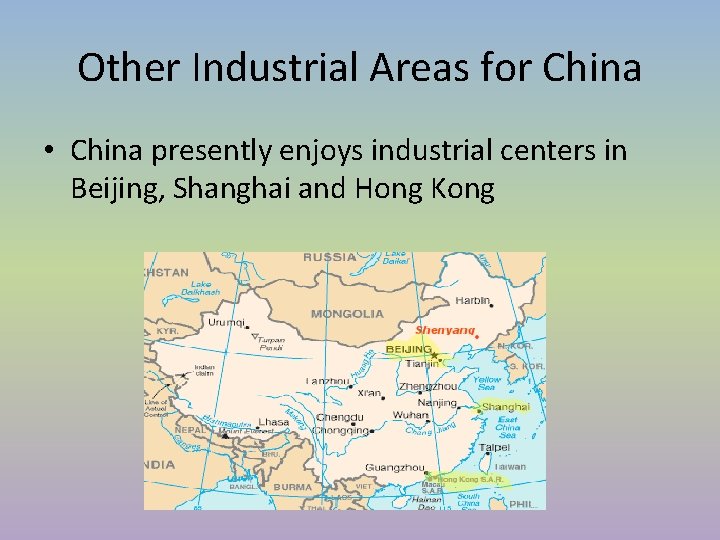 Other Industrial Areas for China • China presently enjoys industrial centers in Beijing, Shanghai Other Industrial Areas for China • China presently enjoys industrial centers in Beijing, Shanghai